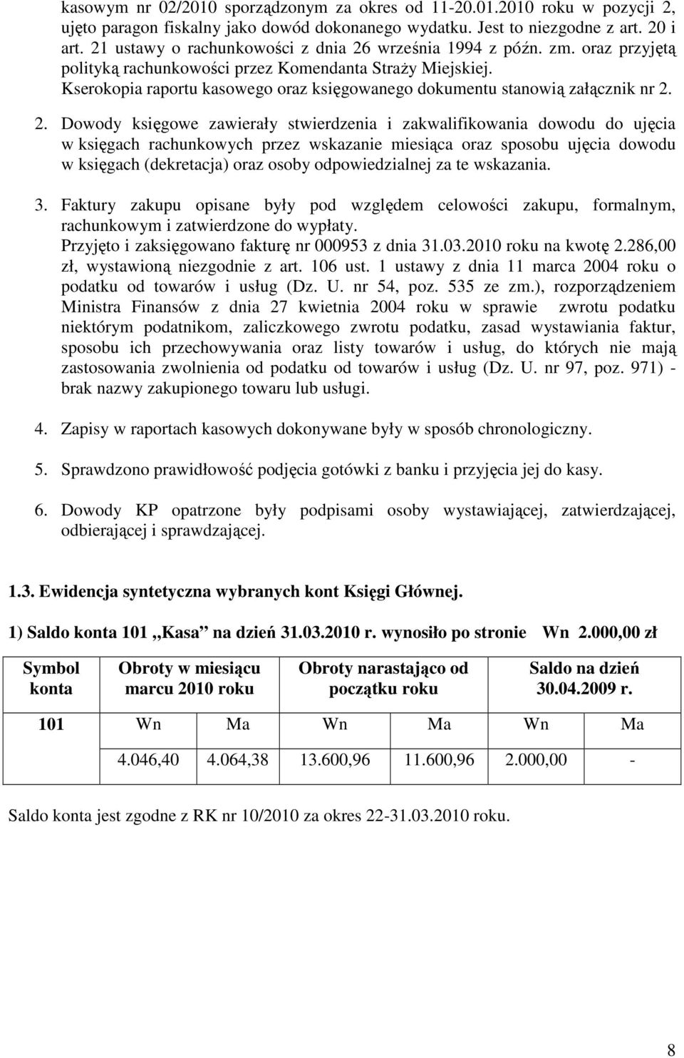 Kserokopia raportu kasowego oraz księgowanego dokumentu stanowią załącznik nr 2.