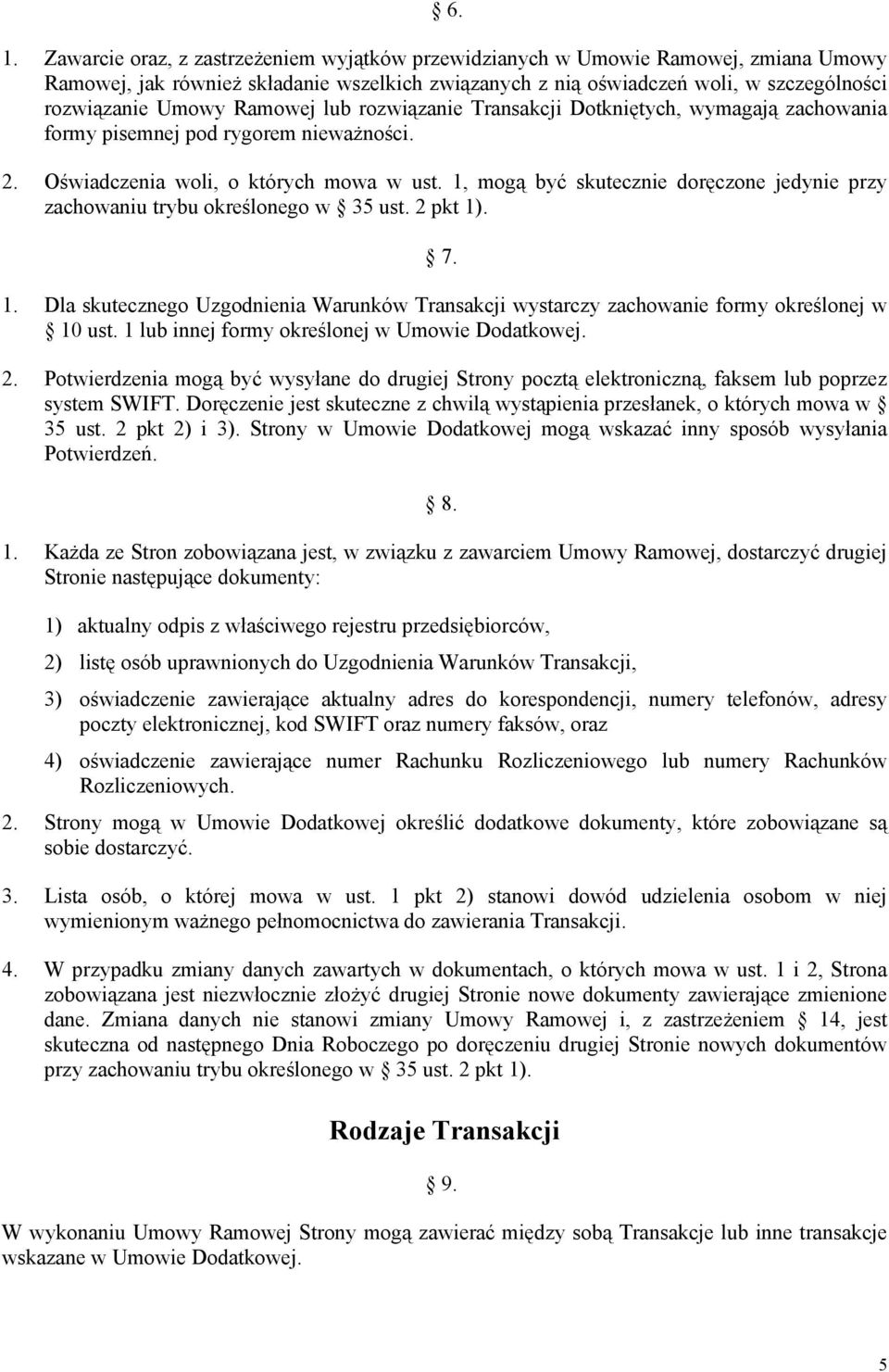 1, mogą być skutecznie doręczone jedynie przy zachowaniu trybu określonego w 35 ust. 2 pkt 1). 7. 1. Dla skutecznego Uzgodnienia Warunków Transakcji wystarczy zachowanie formy określonej w 10 ust.