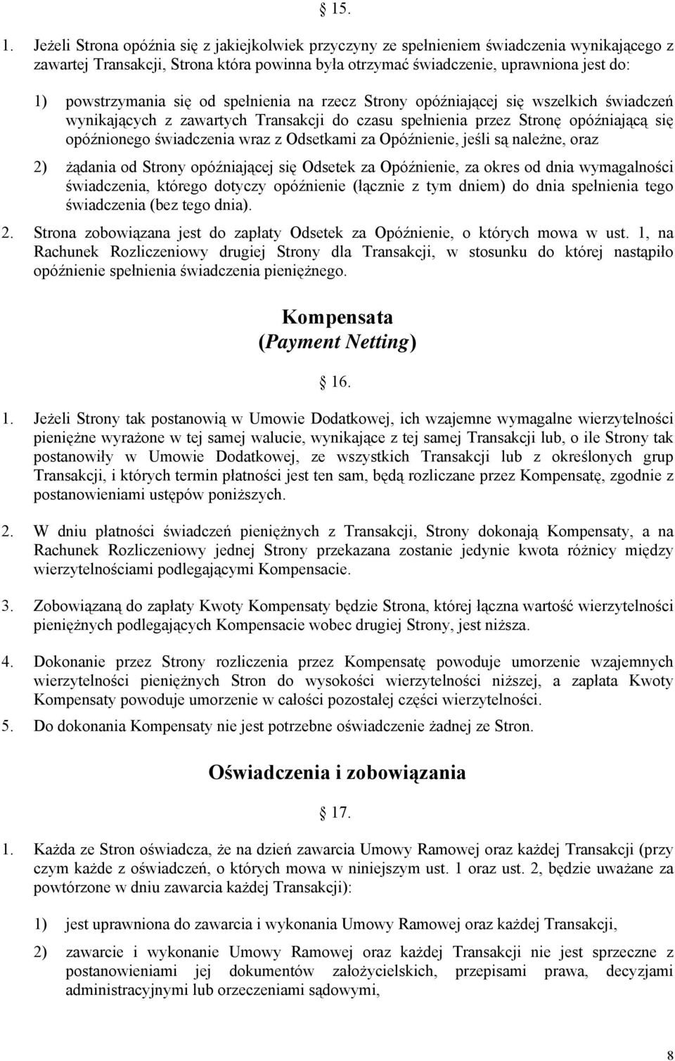 się od spełnienia na rzecz Strony opóźniającej się wszelkich świadczeń wynikających z zawartych Transakcji do czasu spełnienia przez Stronę opóźniającą się opóźnionego świadczenia wraz z Odsetkami za