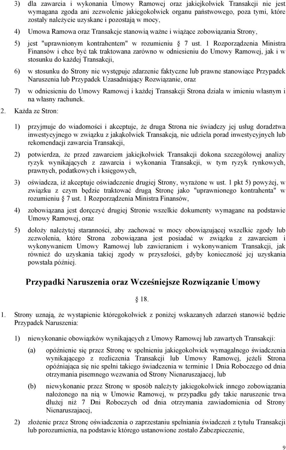 1 Rozporządzenia Ministra Finansów i chce być tak traktowana zarówno w odniesieniu do Umowy Ramowej, jak i w stosunku do każdej Transakcji, 6) w stosunku do Strony nie występuje zdarzenie faktyczne