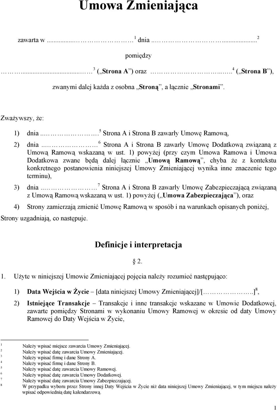 1) powyżej (przy czym Umowa Ramowa i Umowa Dodatkowa zwane będą dalej łącznie Umową Ramową, chyba że z kontekstu konkretnego postanowienia niniejszej Umowy Zmieniającej wynika inne znaczenie tego