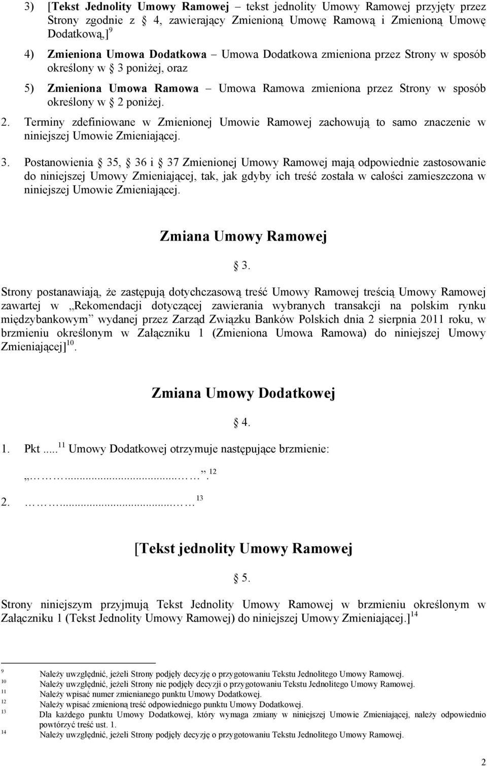 poniżej. 2. Terminy zdefiniowane w Zmienionej Umowie Ramowej zachowują to samo znaczenie w niniejszej Umowie Zmieniającej. 3.