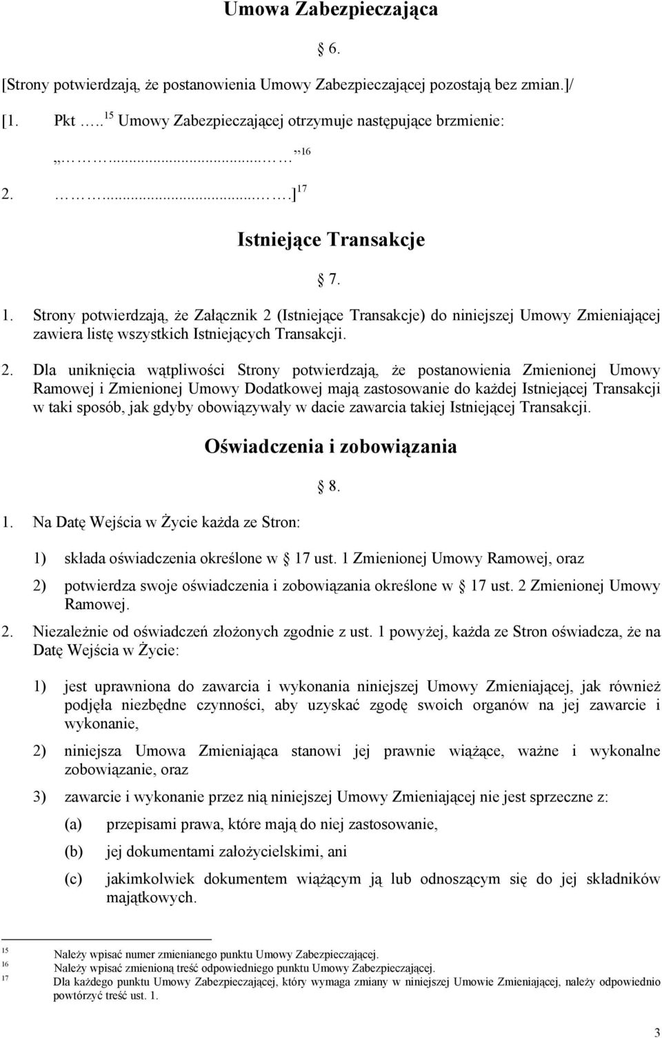 (Istniejące Transakcje) do niniejszej Umowy Zmieniającej zawiera listę wszystkich Istniejących Transakcji. 2.