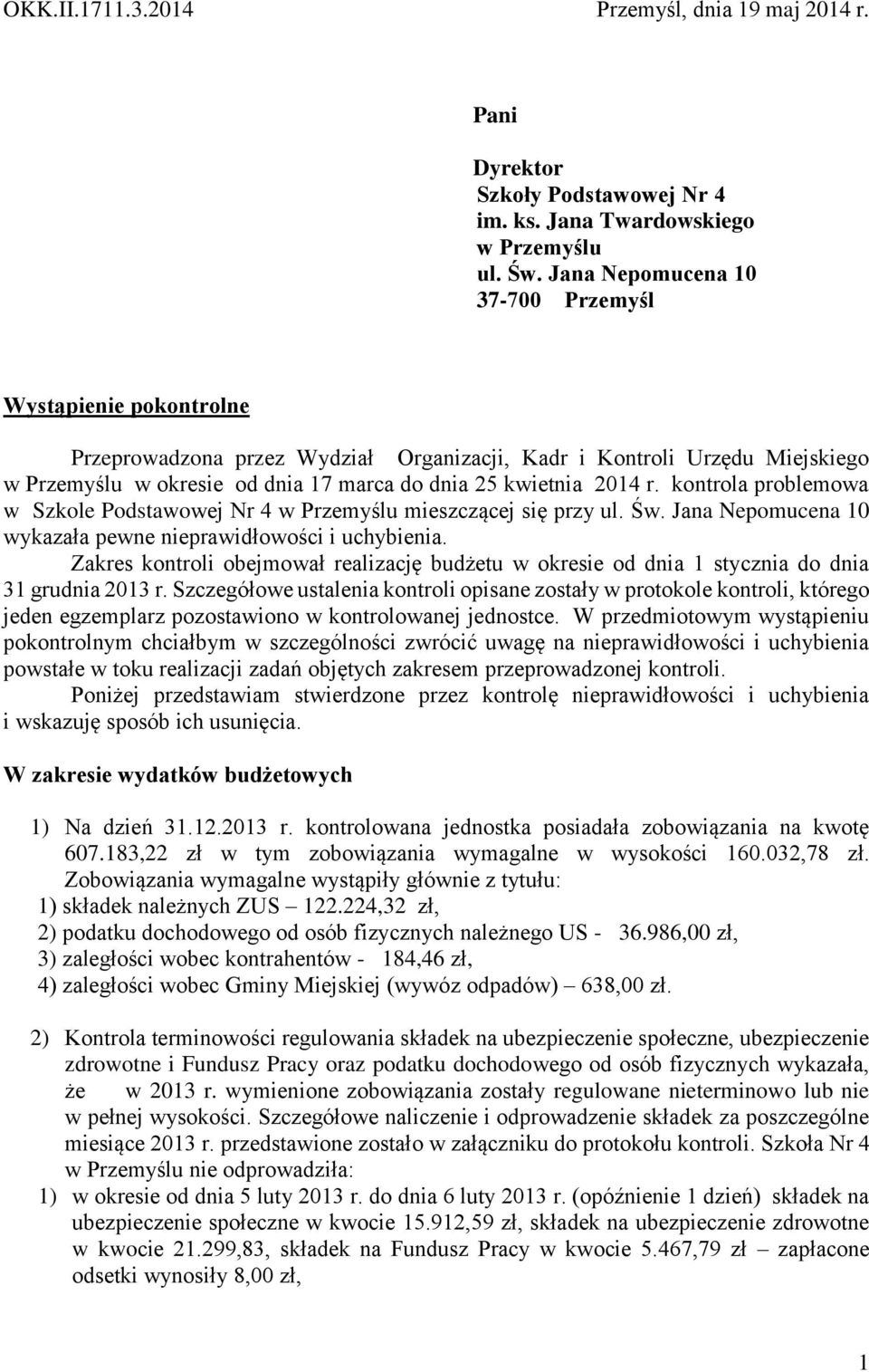 r. kontrola problemowa w Szkole Podstawowej Nr 4 w Przemyślu mieszczącej się przy ul. Św. Jana Nepomucena 10 wykazała pewne nieprawidłowości i uchybienia.