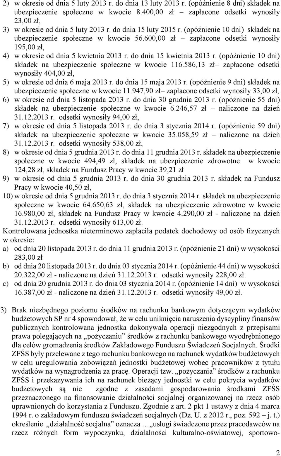 600,00 zł zapłacone odsetki wynosiły 195,00 zł, 4) w okresie od dnia 5 kwietnia 2013 r. do dnia 15 kwietnia 2013 r. (opóźnienie 10 dni) składek na ubezpieczenie społeczne w kwocie 116.