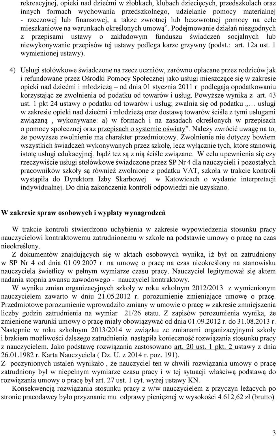 Podejmowanie działań niezgodnych z przepisami ustawy o zakładowym funduszu świadczeń socjalnych lub niewykonywanie przepisów tej ustawy podlega karze grzywny (podst.: art. 12a ust.