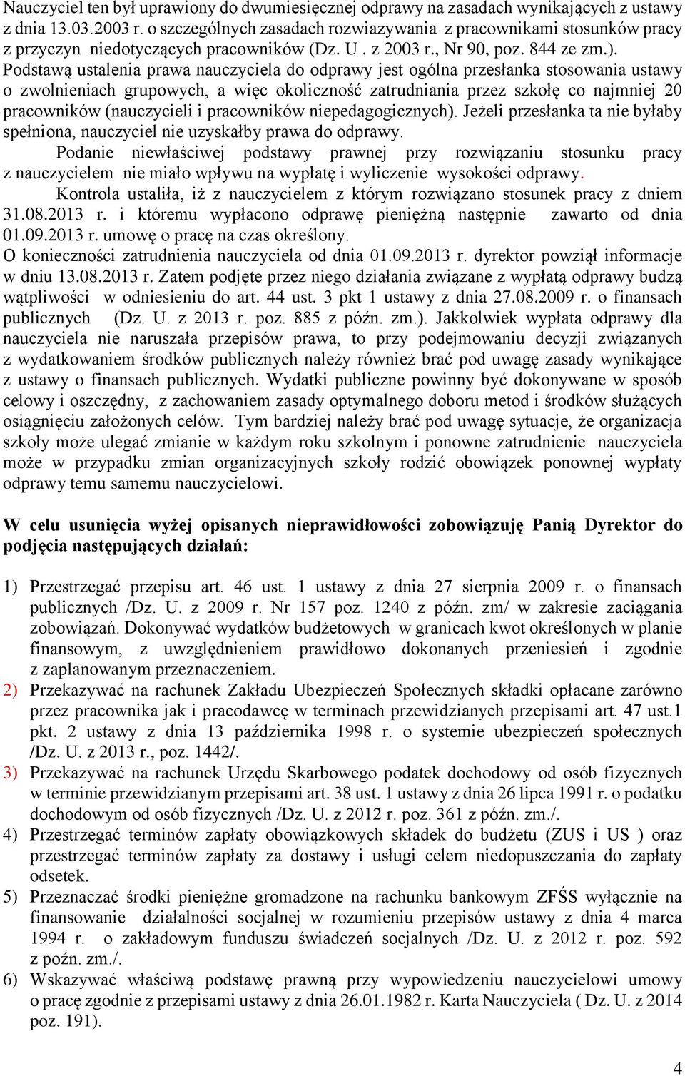 Podstawą ustalenia prawa nauczyciela do odprawy jest ogólna przesłanka stosowania ustawy o zwolnieniach grupowych, a więc okoliczność zatrudniania przez szkołę co najmniej 20 pracowników (nauczycieli