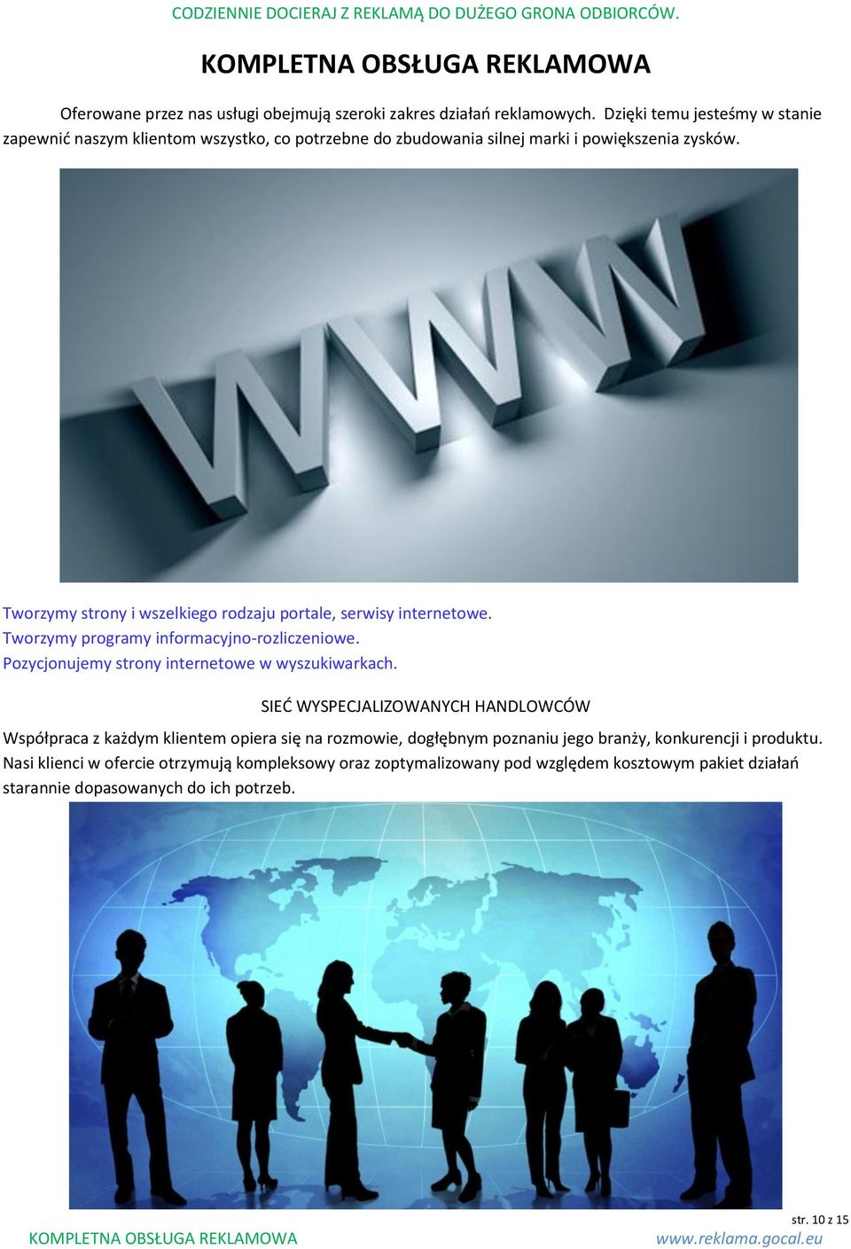 Tworzymy strony i wszelkiego rodzaju portale, serwisy internetowe. Tworzymy programy informacyjno-rozliczeniowe. Pozycjonujemy strony internetowe w wyszukiwarkach.
