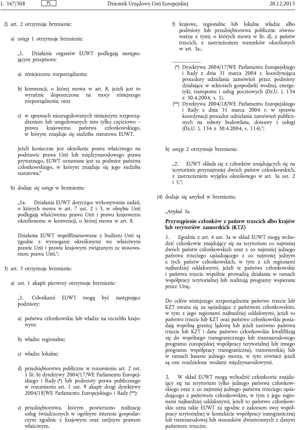 8, jeżeli jest to wyraźnie dopuszczone na mocy niniejszego rozporządzenia; oraz c) w sprawach nieuregulowanych niniejszym rozporządzeniem lub uregulowanych nim tylko częściowo prawu krajowemu państwa