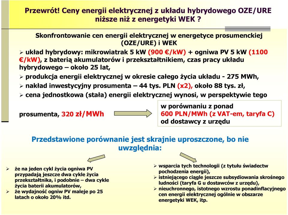 przekształtnikiem, czas pracy układu hybrydowego około 25 lat, produkcja energii elektrycznej w okresie całego Ŝycia układu - 275 MWh, nakład inwestycyjny prosumenta 44 tys. PLN (x2), około 88 tys.