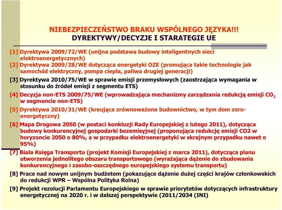 technologie jak samochód elektryczny, pompa ciepła, paliwa drugiej generacji) [3] Dyrektywa 2010/75/WE w sprawie emisji przemysłowych (zaostrzająca wymagania w stosunku do źródeł emisji z segmentu