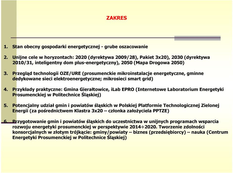 Przegląd technologii OZE/URE (prosumenckie mikroinstalacje energetyczne, gminne dedykowane sieci elektroenergetyczne; mikrosieci smart grid) 4.