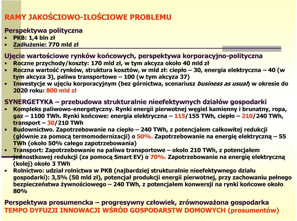 ujęciu korporacyjnym (bez górnictwa, scenariusz business as usual) w okresie do 2020 roku: 800 mld zł SYNERGETYKA przebudowa strukturalnie nieefektywnych działów gospodarki Kompleks