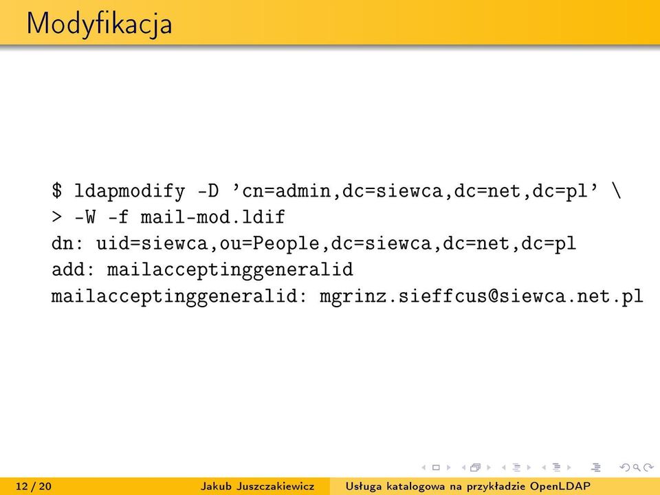 ldif dn: uid=siewca,ou=people,dc=siewca,dc=net,dc=pl add: