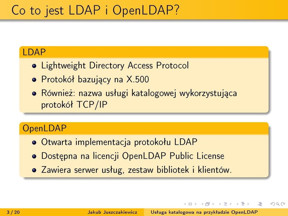 implementacja protokoªu LDAP Dost pna na licencji OpenLDAP Public License Zawiera serwer