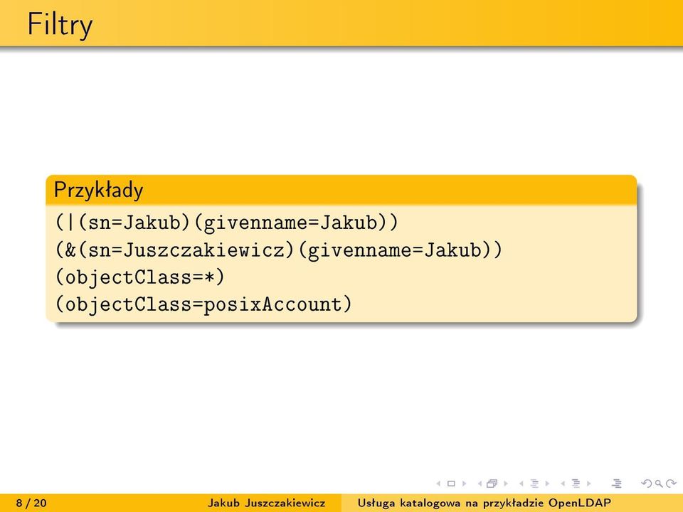 (objectclass=*) (objectclass=posixaccount) 8 / 20