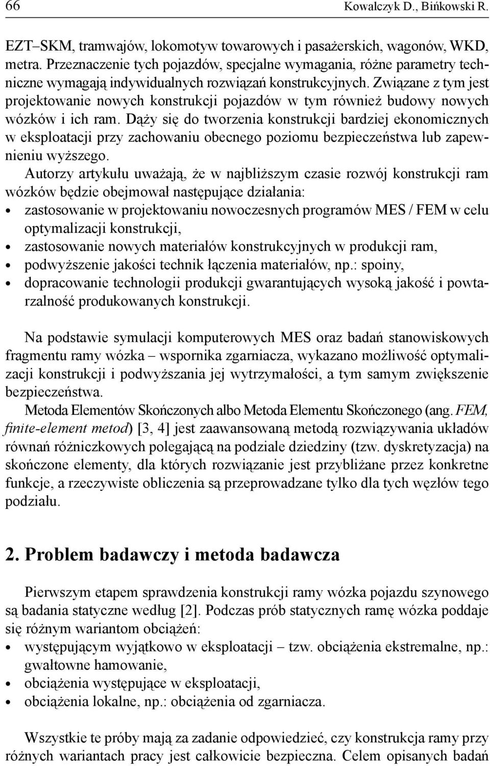 Związane z tym jest projektowanie nowych konstrukcji pojazdów w tym również budowy nowych wózków i ich ram.