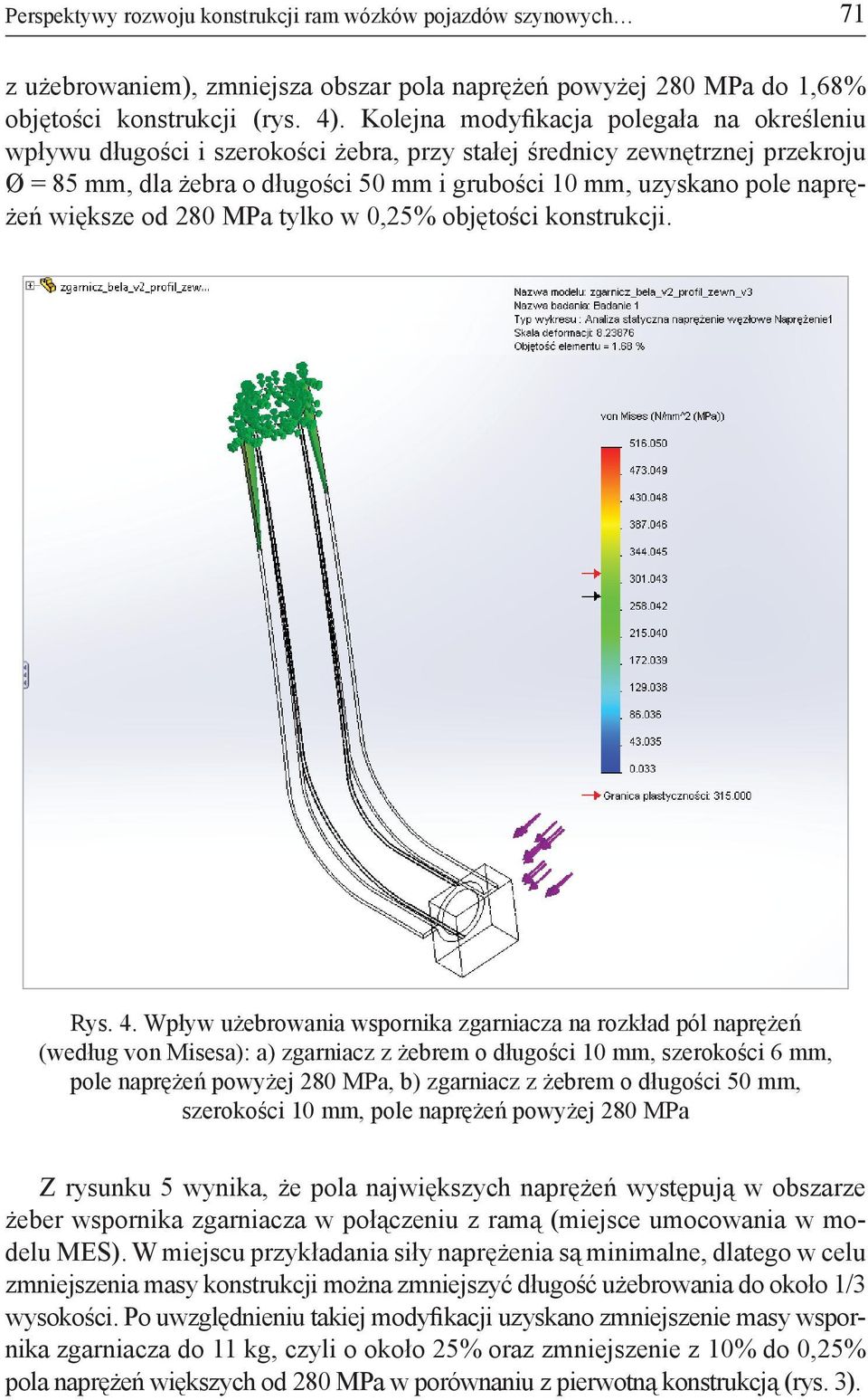 naprężeń większe od 280 MPa tylko w 0,25% objętości konstrukcji. Rys. 4.