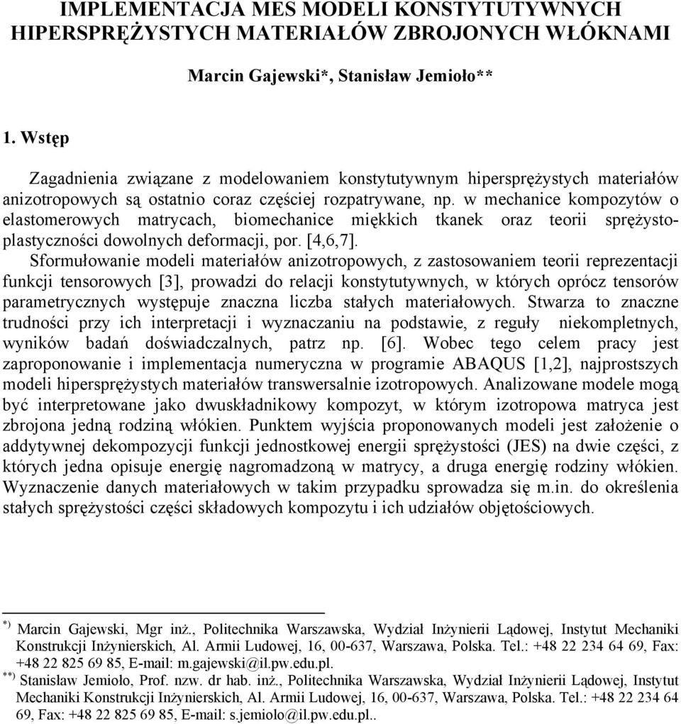 w mechanice kmpzytów elastmerwych matrycach, bimechanice miękkich tkanek raz terii sprężystplastycznści dwlnych defrmacji, pr. [,6,7].