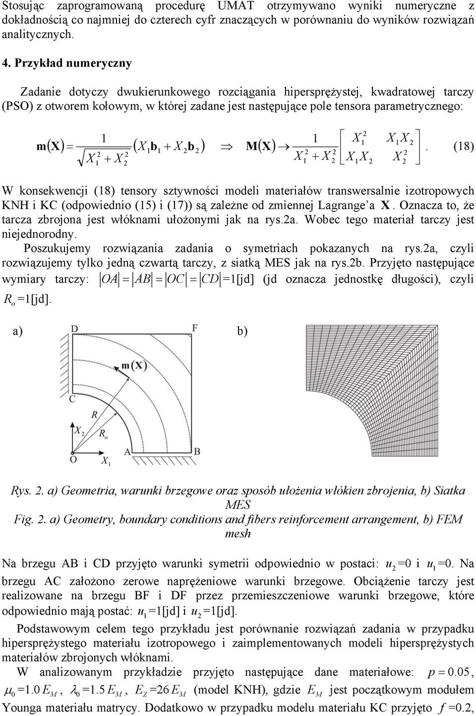 X b ) ( X) X + X. (8) X + X XX X W knsekwencji (8) tensry sztywnści mdeli materiałów transwersalnie iztrpwych KNH i KC (dpwiedni (5) i (7)) są zależne d zmiennej Lagrange a X.