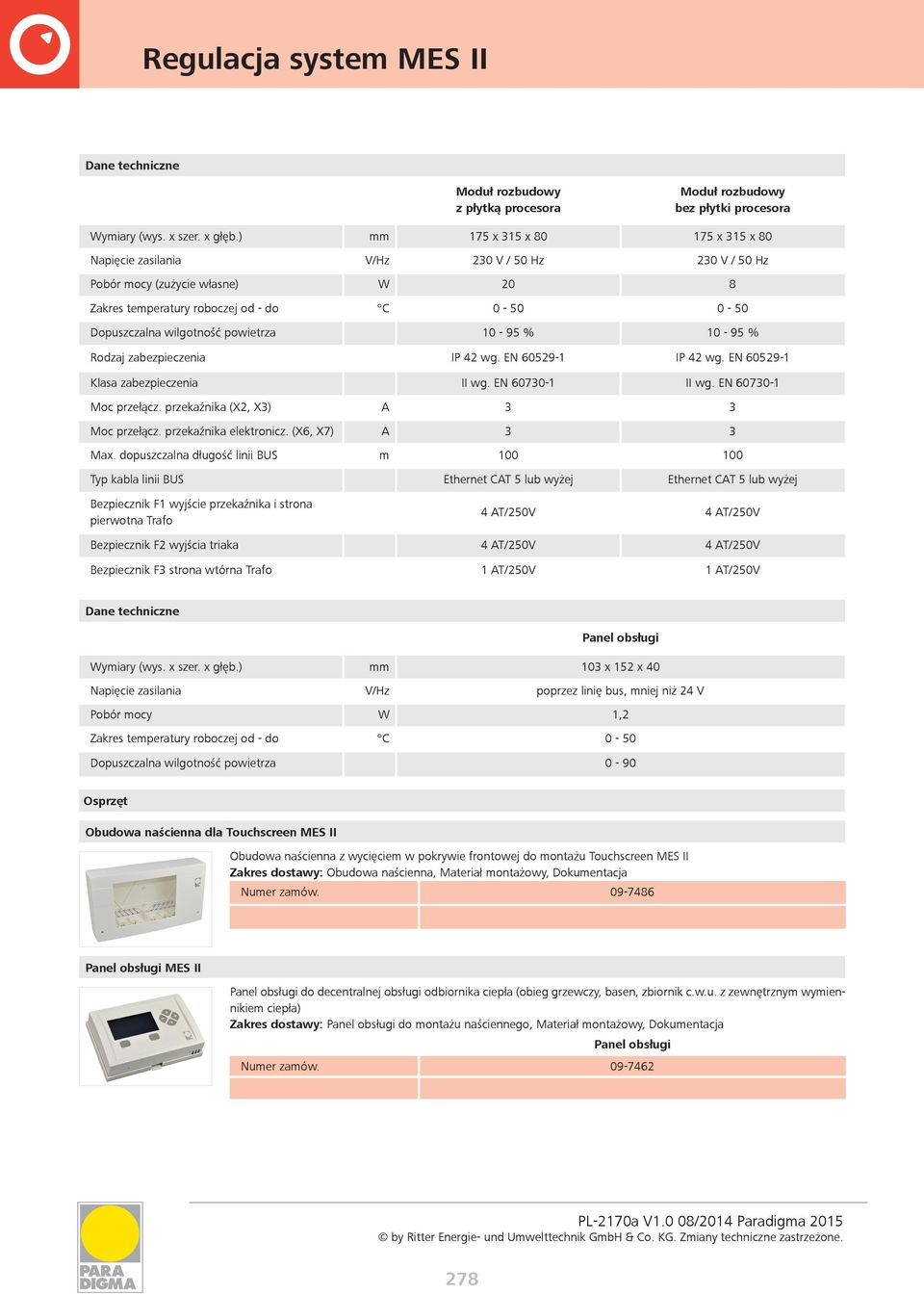 powietrza 10-95 % 10-95 % Rodzaj zabezpieczenia IP 42 wg. EN 60529-1 IP 42 wg. EN 60529-1 Klasa zabezpieczenia II wg. EN 60730-1 II wg. EN 60730-1 oc przełącz. przekaźnika (X2, X3) A 3 3 oc przełącz.