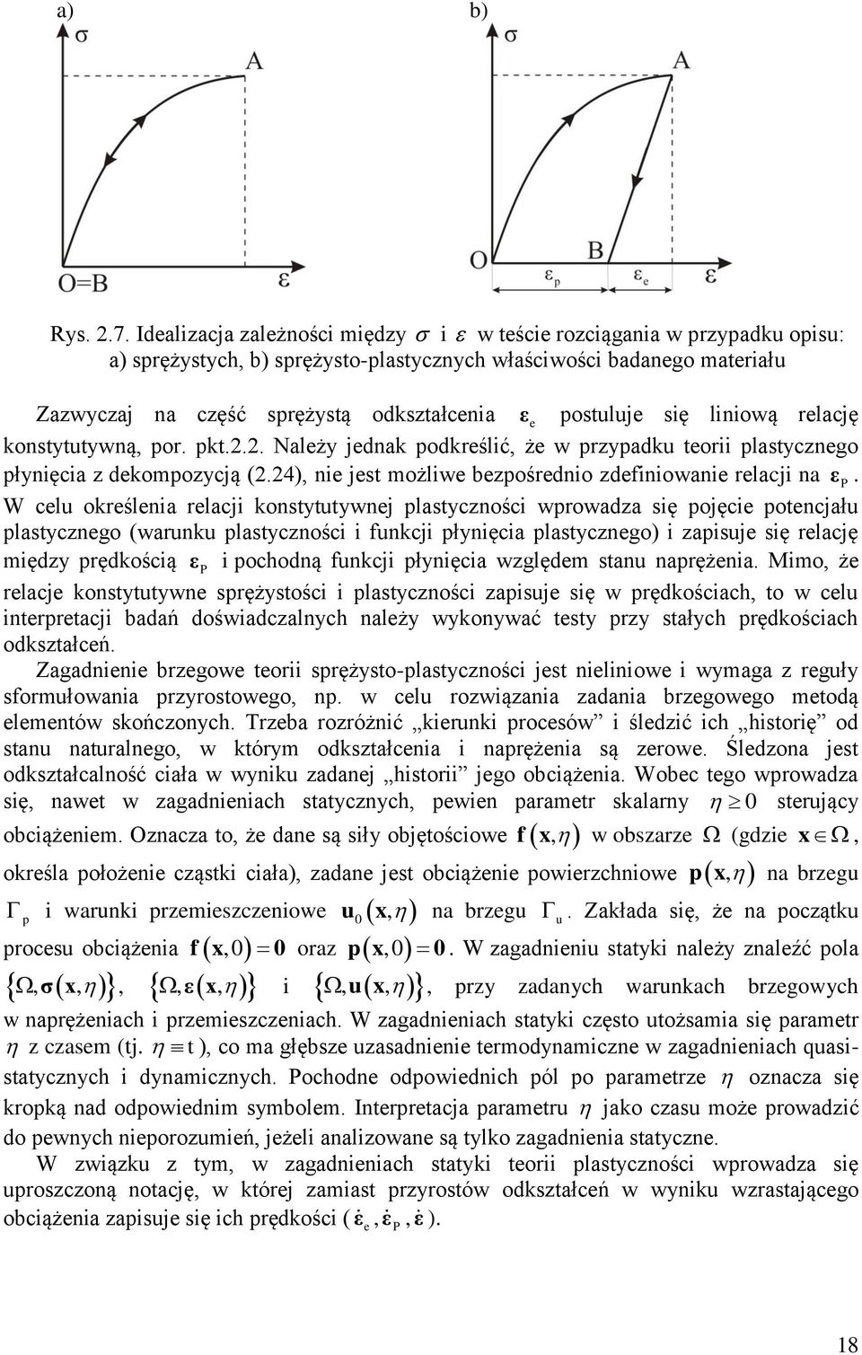 liniwą relację knstytutywną, pr. pkt.2.2. Należy jednak pdkreślić, że w przypadku terii plastyczneg płynięcia z dekmpzycją (2.24), nie jest mżliwe bezpśredni zdefiniwanie relacji na ε P.