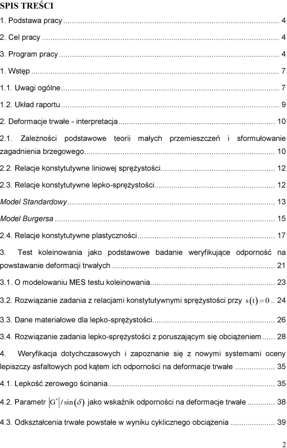 Test kleinwania jak pdstawwe badanie weryfikujące dprnść na pwstawanie defrmacji trwałych... 21 3.1. O mdelwaniu MES testu kleinwania... 23 3.2. Rzwiązanie zadania z relacjami knstytutywnymi sprężystści przy st 0.