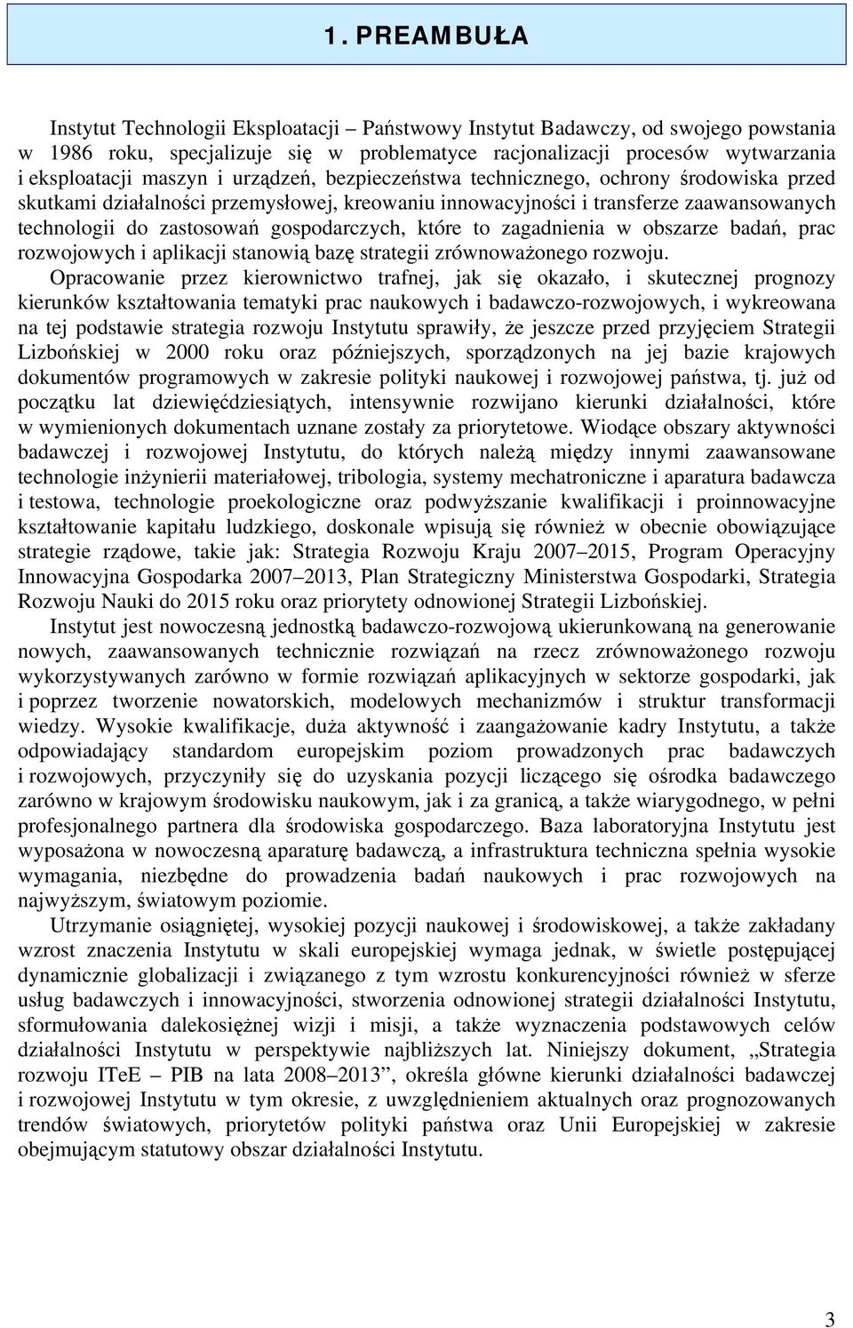 które to zagadnienia w obszarze badań, prac rozwojowych i aplikacji stanowią bazę strategii zrównoważonego rozwoju.