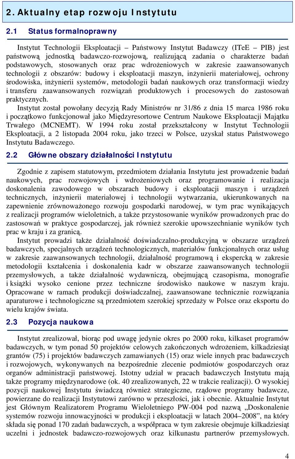 stosowanych oraz prac wdrożeniowych w zakresie zaawansowanych technologii z obszarów: budowy i eksploatacji maszyn, inżynierii materiałowej, ochrony środowiska, inżynierii systemów, metodologii badań
