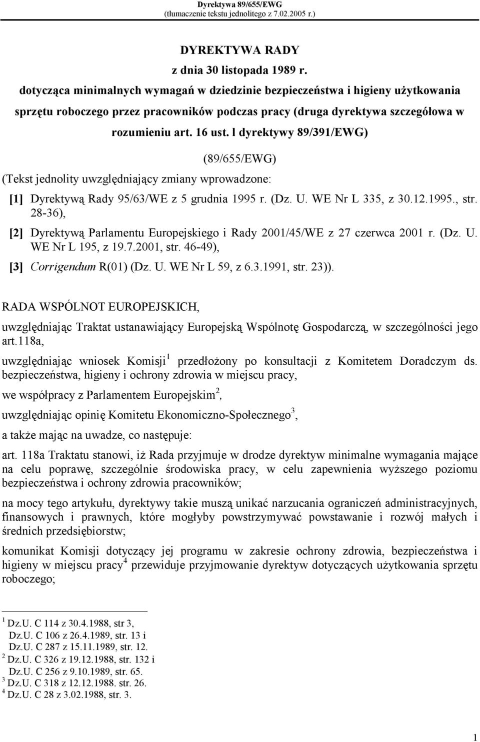 l dyrektywy 89/391/EWG) (89/655/EWG) (Tekst jednolity uwzględniający zmiany wprowadzone: [1] Dyrektywą Rady 95/63/WE z 5 grudnia 1995 r. (Dz. U. WE Nr L 335, z 30.12.1995., str.