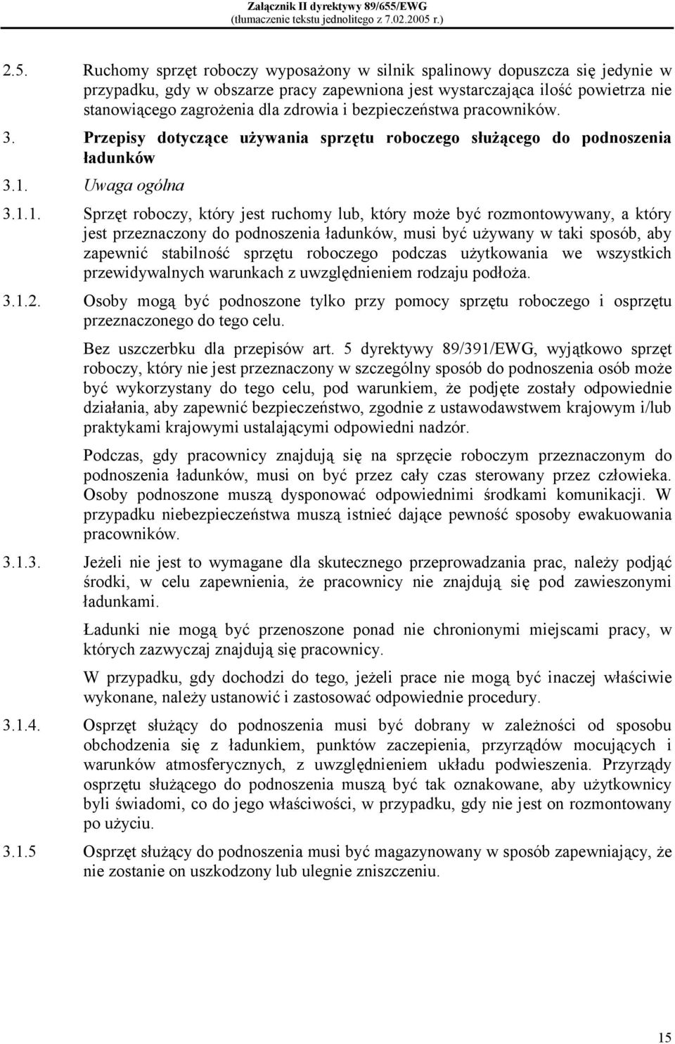 Ruchomy sprzęt roboczy wyposażony w silnik spalinowy dopuszcza się jedynie w przypadku, gdy w obszarze pracy zapewniona jest wystarczająca ilość powietrza nie stanowiącego zagrożenia dla zdrowia i