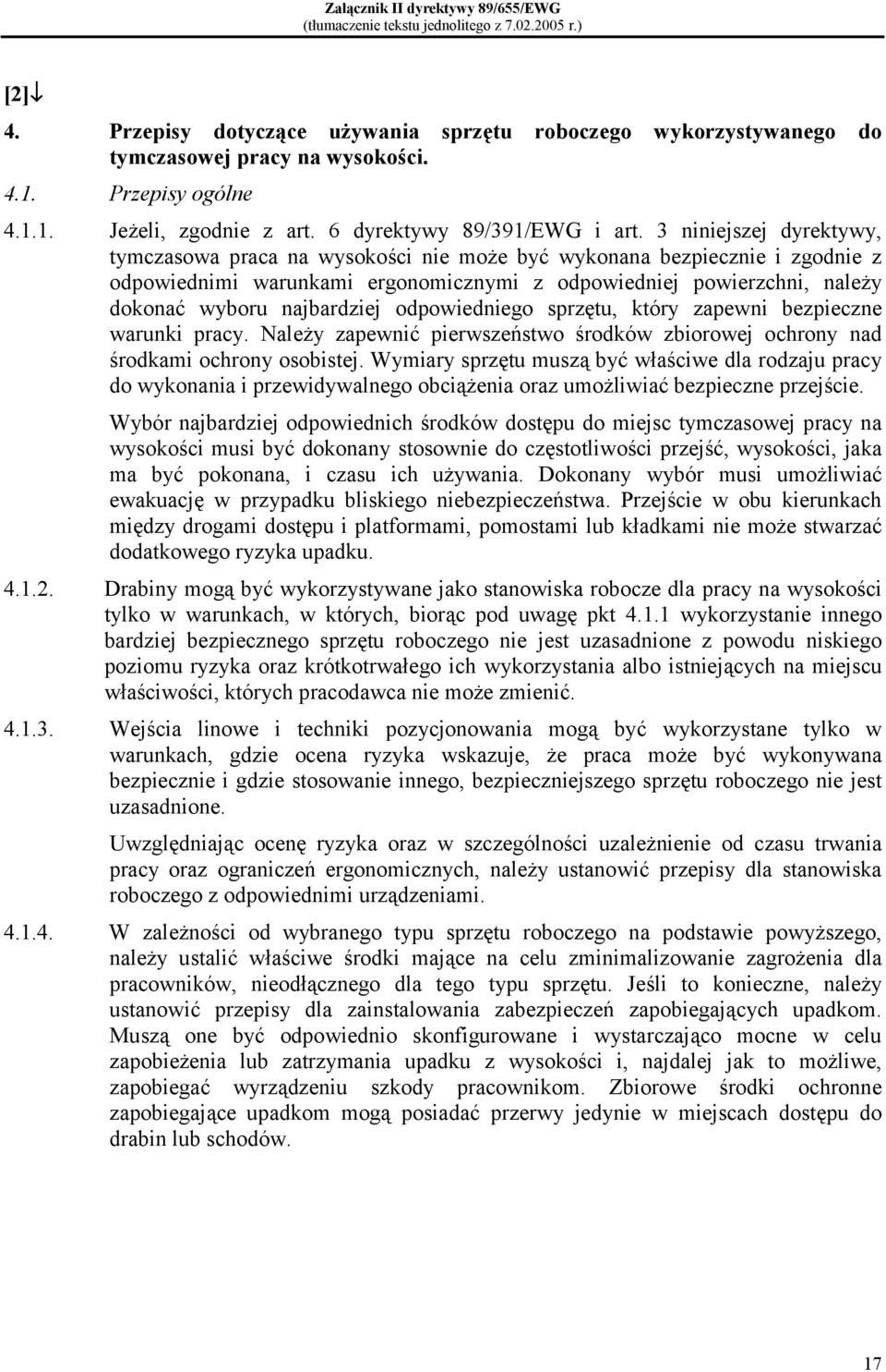 3 niniejszej dyrektywy, tymczasowa praca na wysokości nie może być wykonana bezpiecznie i zgodnie z odpowiednimi warunkami ergonomicznymi z odpowiedniej powierzchni, należy dokonać wyboru najbardziej