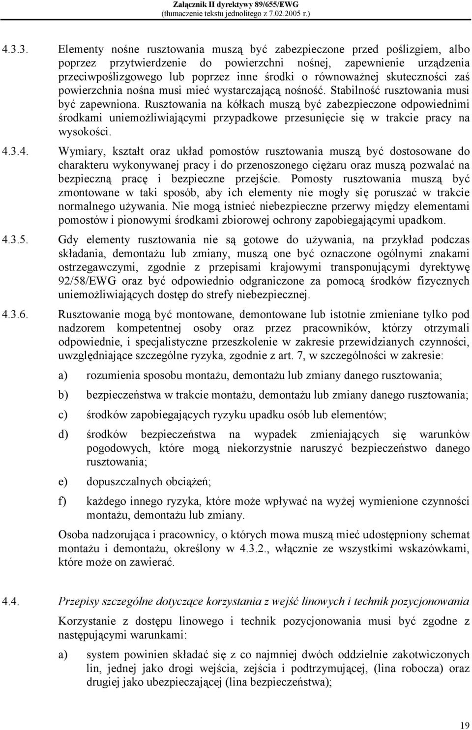 równoważnej skuteczności zaś powierzchnia nośna musi mieć wystarczającą nośność. Stabilność rusztowania musi być zapewniona.