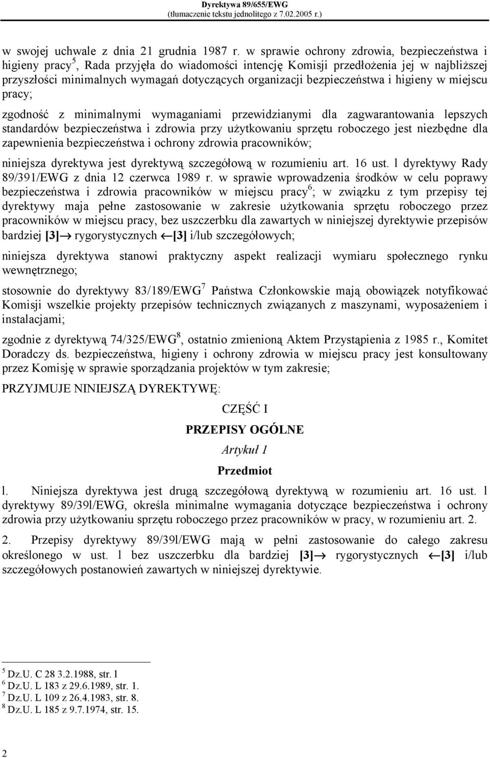 bezpieczeństwa i higieny w miejscu pracy; zgodność z minimalnymi wymaganiami przewidzianymi dla zagwarantowania lepszych standardów bezpieczeństwa i zdrowia przy użytkowaniu sprzętu roboczego jest