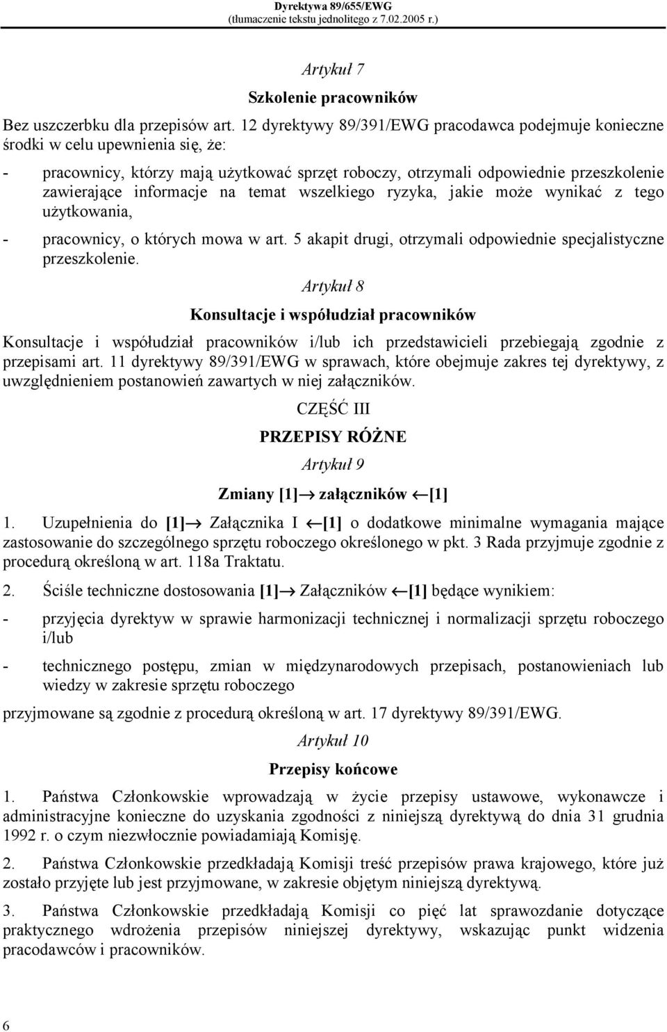 na temat wszelkiego ryzyka, jakie może wynikać z tego użytkowania, - pracownicy, o których mowa w art. 5 akapit drugi, otrzymali odpowiednie specjalistyczne przeszkolenie.