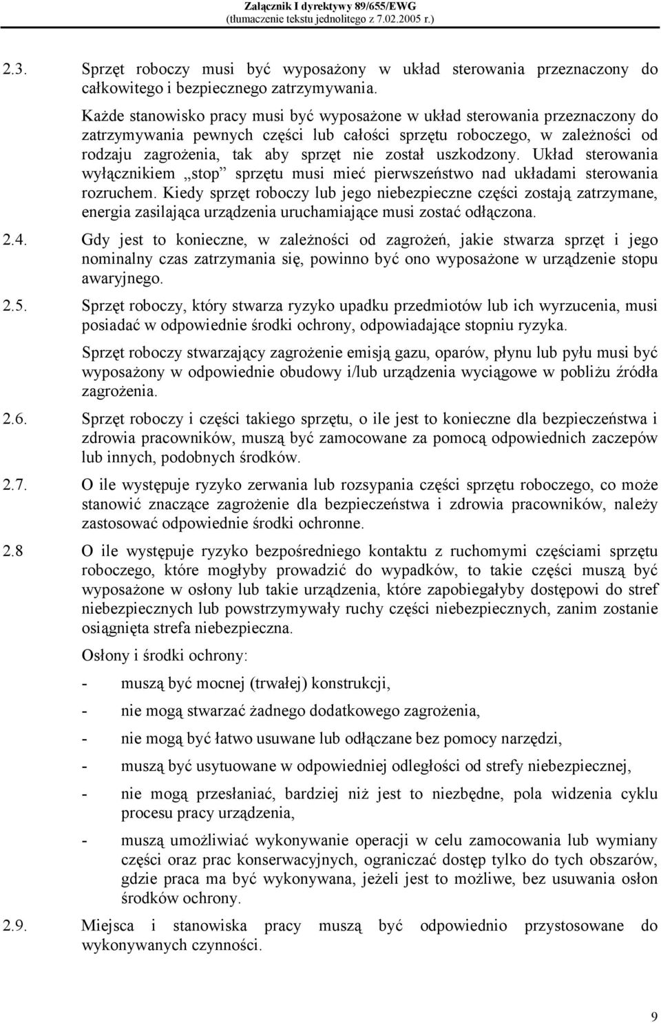 uszkodzony. Układ sterowania wyłącznikiem stop sprzętu musi mieć pierwszeństwo nad układami sterowania rozruchem.