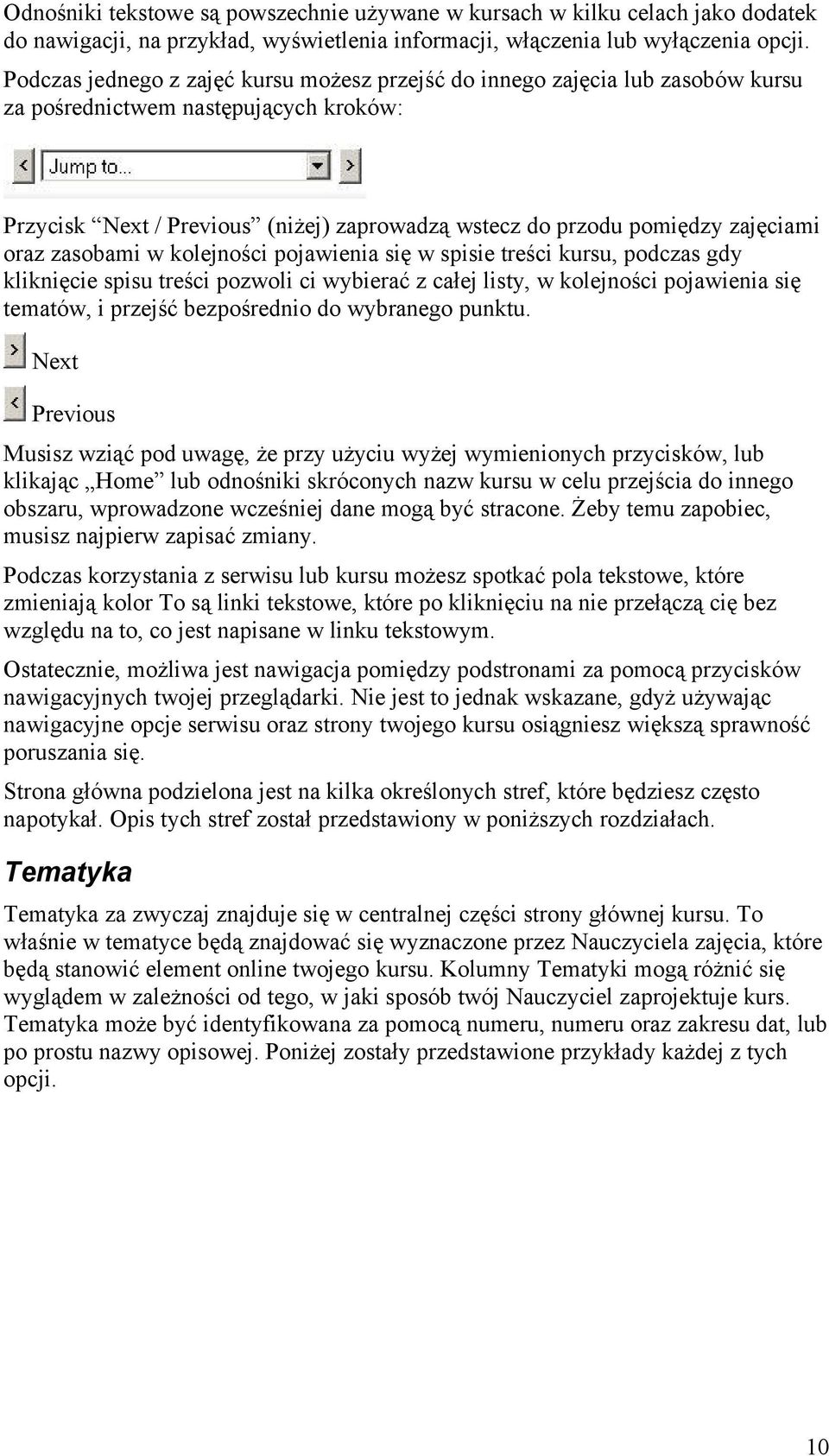 oraz zasobami w kolejności pojawienia się w spisie treści kursu, podczas gdy kliknięcie spisu treści pozwoli ci wybierać z całej listy, w kolejności pojawienia się tematów, i przejść bezpośrednio do