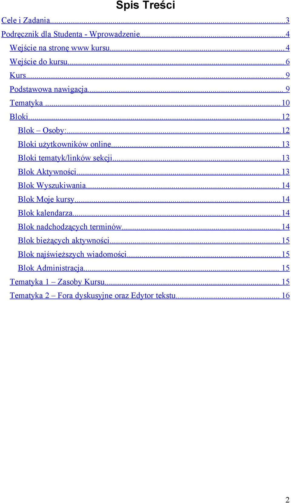 ..13 Blok Aktywności...13 Blok Wyszukiwania... 14 Blok Moje kursy...14 Blok kalendarza...14 Blok nadchodzących terminów.