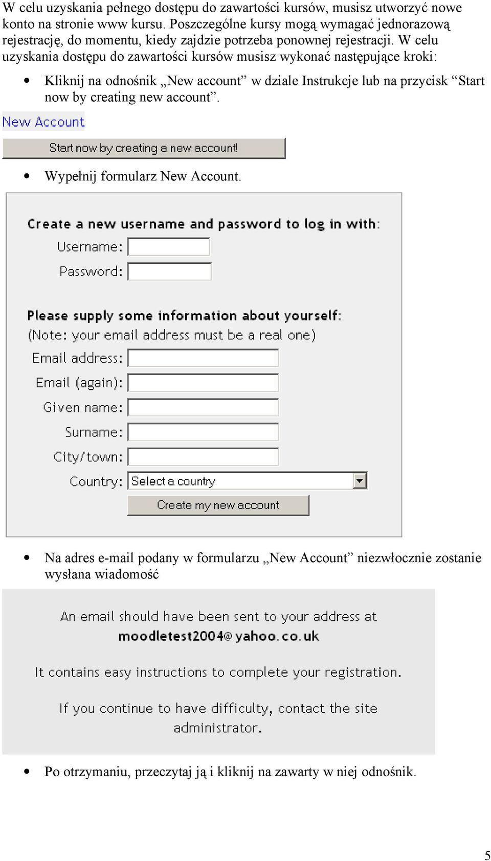 W celu uzyskania dostępu do zawartości kursów musisz wykonać następujące kroki: Kliknij na odnośnik New account w dziale Instrukcje lub na przycisk