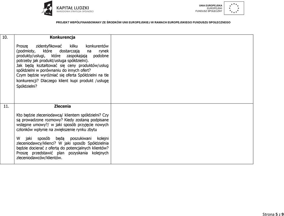 Dlaczego klient kupi produkt /usługę Spółdzielni? 11. Zlecenia Kto będzie zleceniodawcą/ klientem spółdzielni? Czy są prowadzone rozmowy? Kiedy zostaną podpisane wstępne umowy?