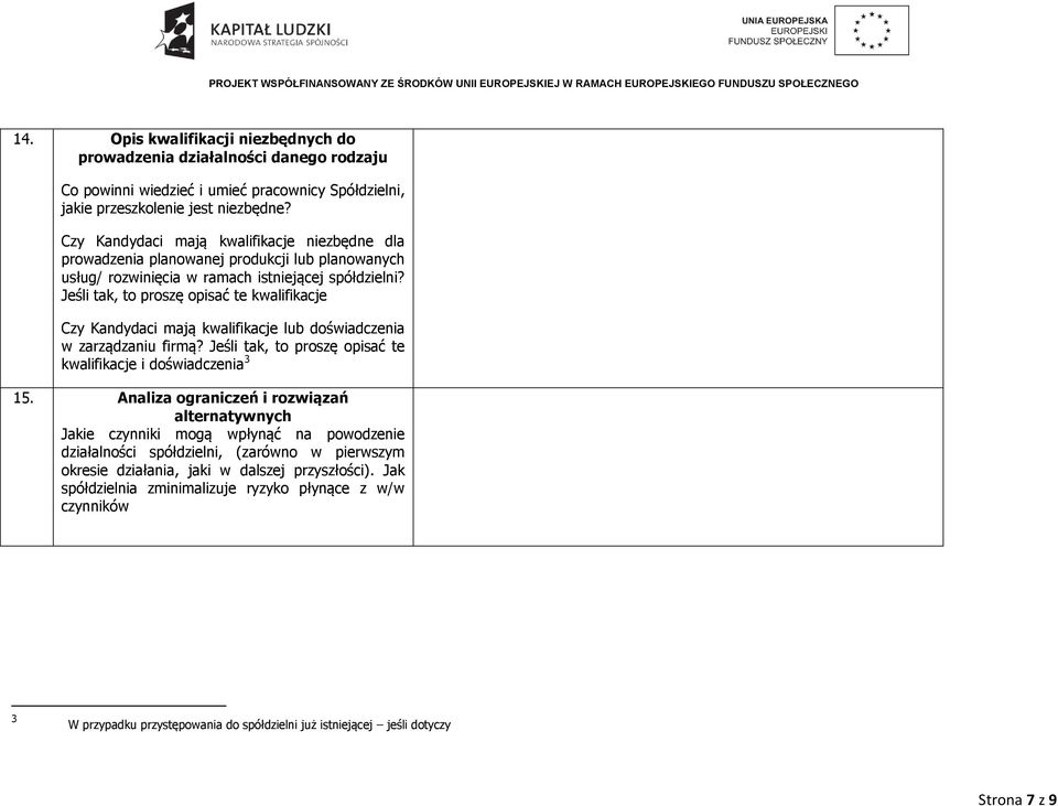 Jeśli tak, to proszę opisać te kwalifikacje Czy Kandydaci mają kwalifikacje lub doświadczenia w zarządzaniu firmą? Jeśli tak, to proszę opisać te kwalifikacje i doświadczenia 3 15.