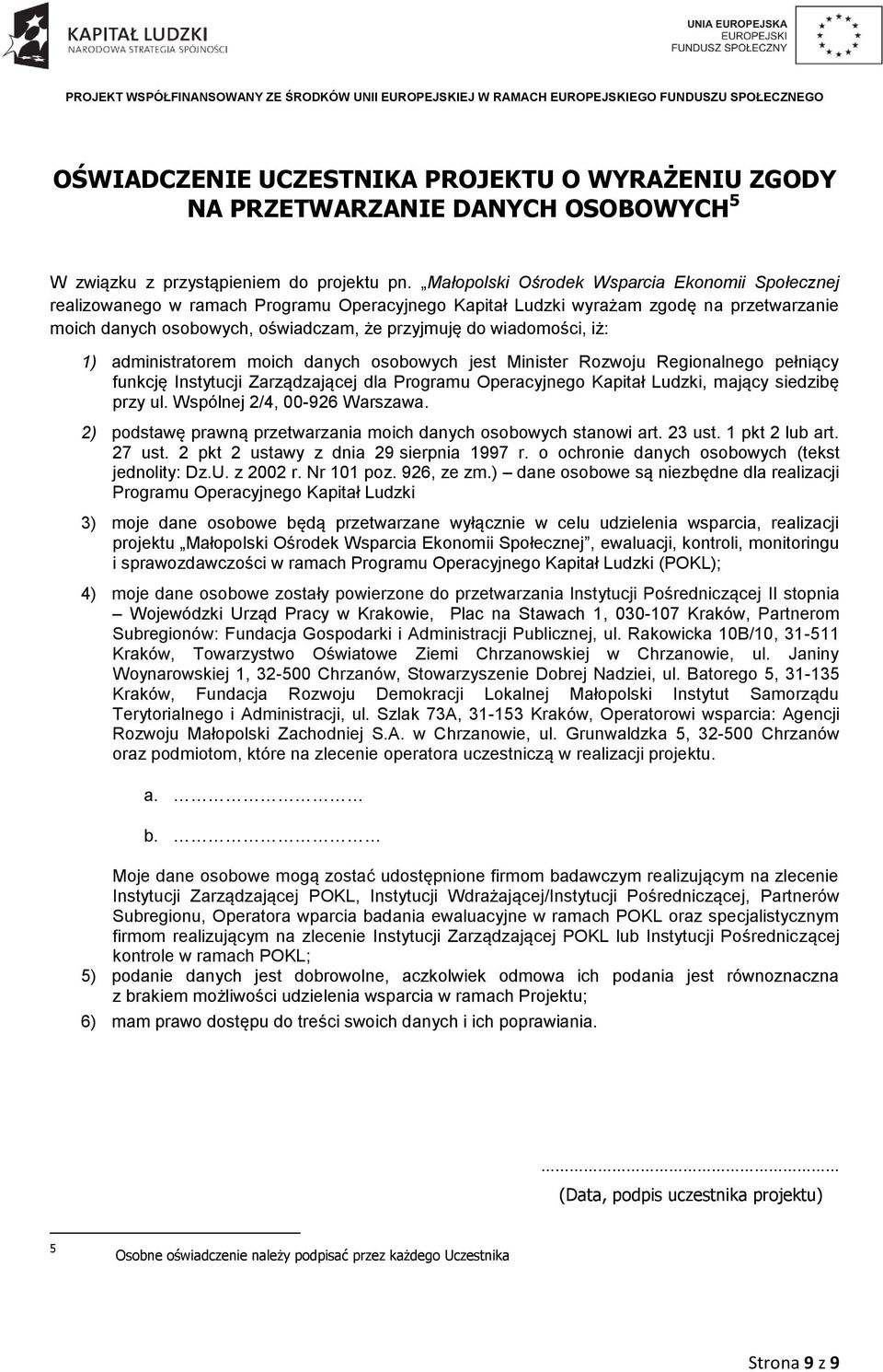 wiadomości, iż: 1) administratorem moich danych osobowych jest Minister Rozwoju Regionalnego pełniący funkcję Instytucji Zarządzającej dla Programu Operacyjnego Kapitał Ludzki, mający siedzibę przy