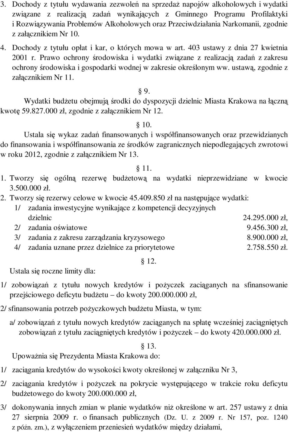 Prawo ochrony środowiska i wydatki związane z realizacją zadań z zakresu ochrony środowiska i gospodarki wodnej w zakresie określonym ww. ustawą, zgodnie z załącznikiem Nr 11. 9.