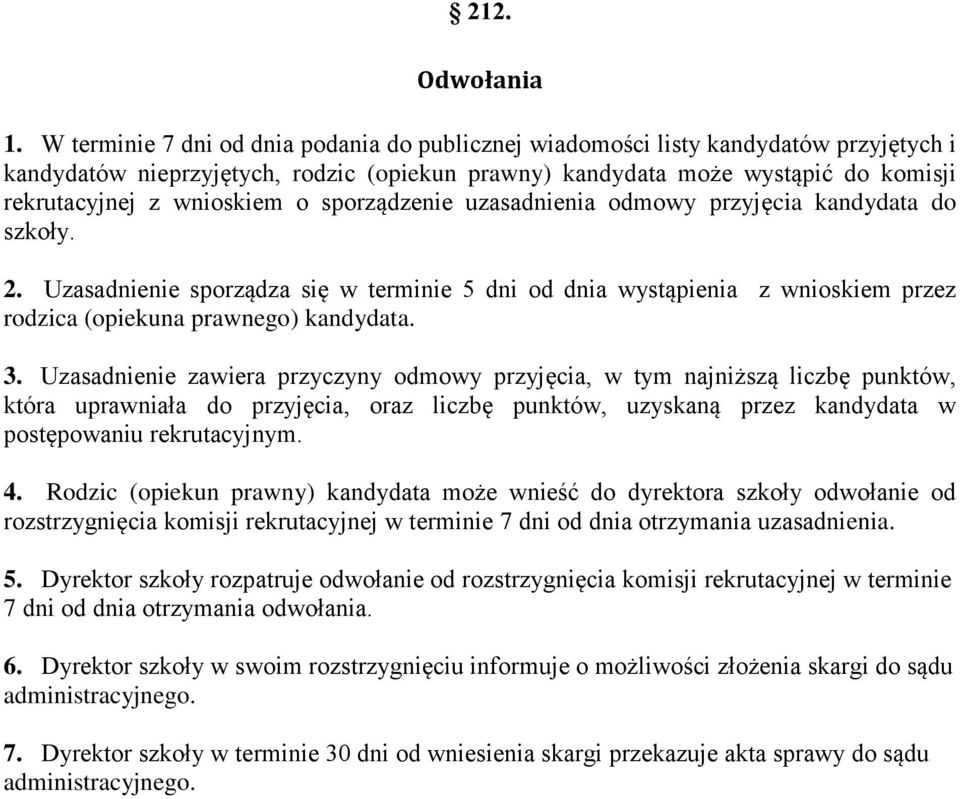 o sporządzenie uzasadnienia odmowy przyjęcia kandydata do szkoły. 2. Uzasadnienie sporządza się w terminie 5 dni od dnia wystąpienia z wnioskiem przez rodzica (opiekuna prawnego) kandydata. 3.