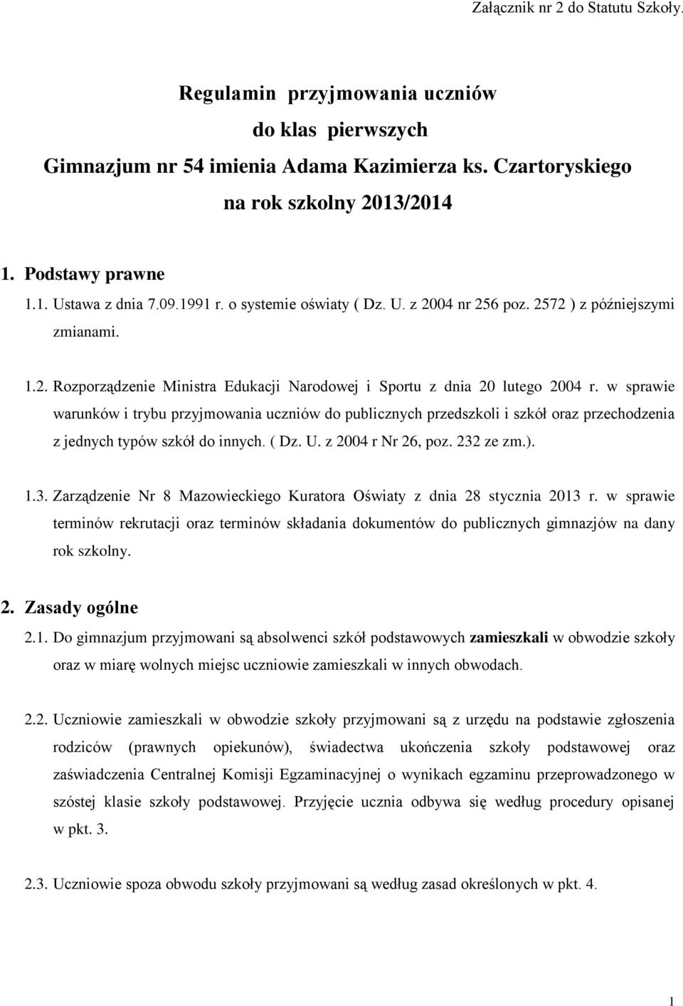 w sprawie warunków i trybu przyjmowania uczniów do publicznych przedszkoli i szkół oraz przechodzenia z jednych typów szkół do innych. ( Dz. U. z 2004 r Nr 26, poz. 232