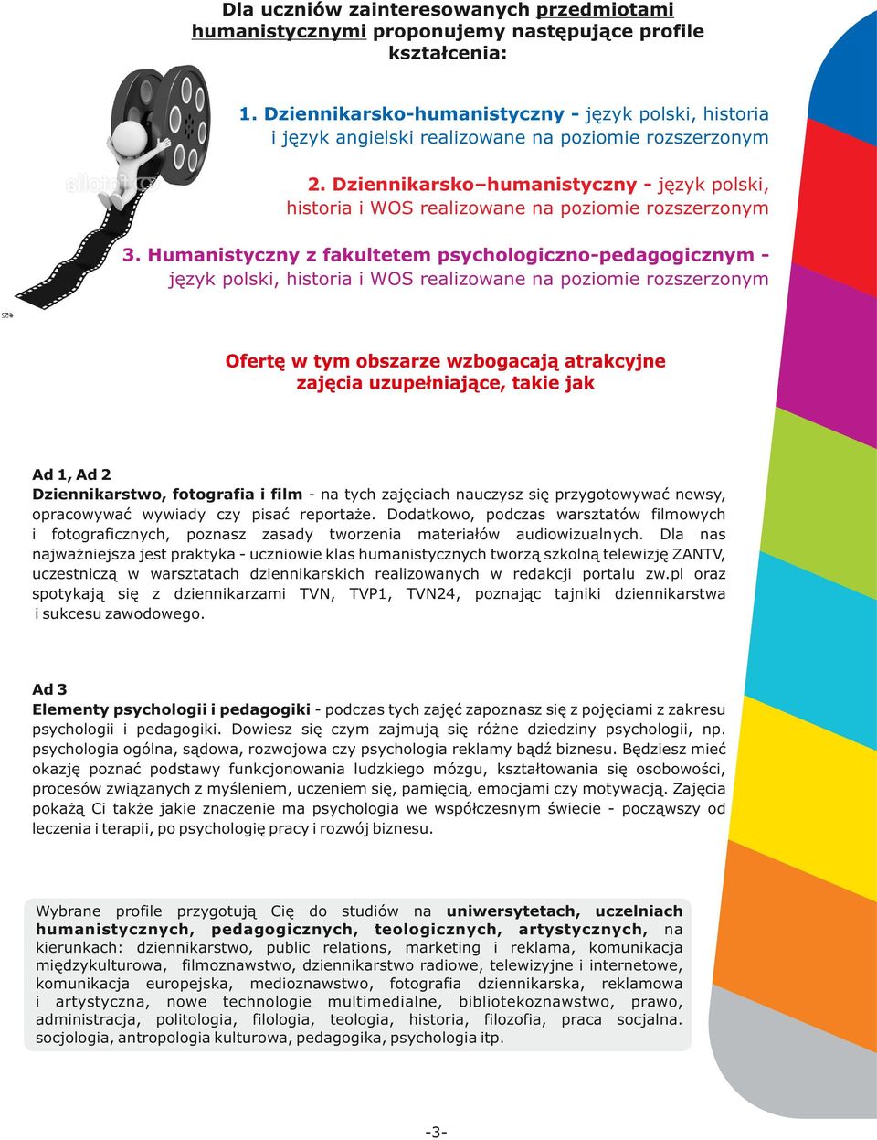 Humnistyczny z fkultetem psychologiczno-pedgogicznym język polski, histori i WOS relizowne n poziomie rozszerzonym Ofertę w tym obszrze wzbogcją trkcyjne zjęci uzupełnijące, tkie jk Ad 1, Ad 2