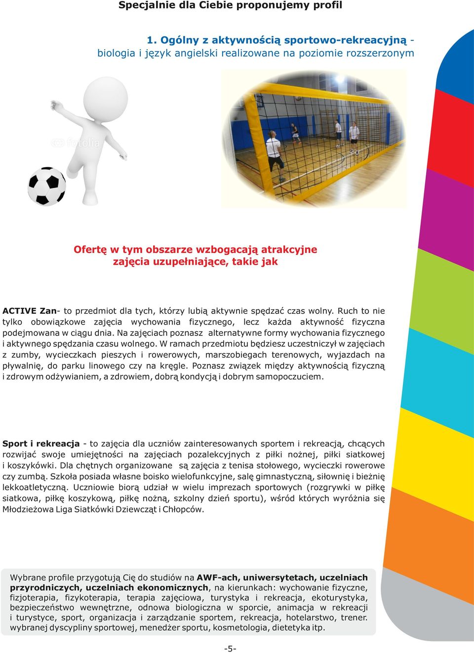 którzy lubią ktywnie spędzć czs wolny. Ruch to nie tylko obowiązkowe zjęci wychowni fizycznego, lecz kżd ktywność fizyczn podejmown w ciągu dni.