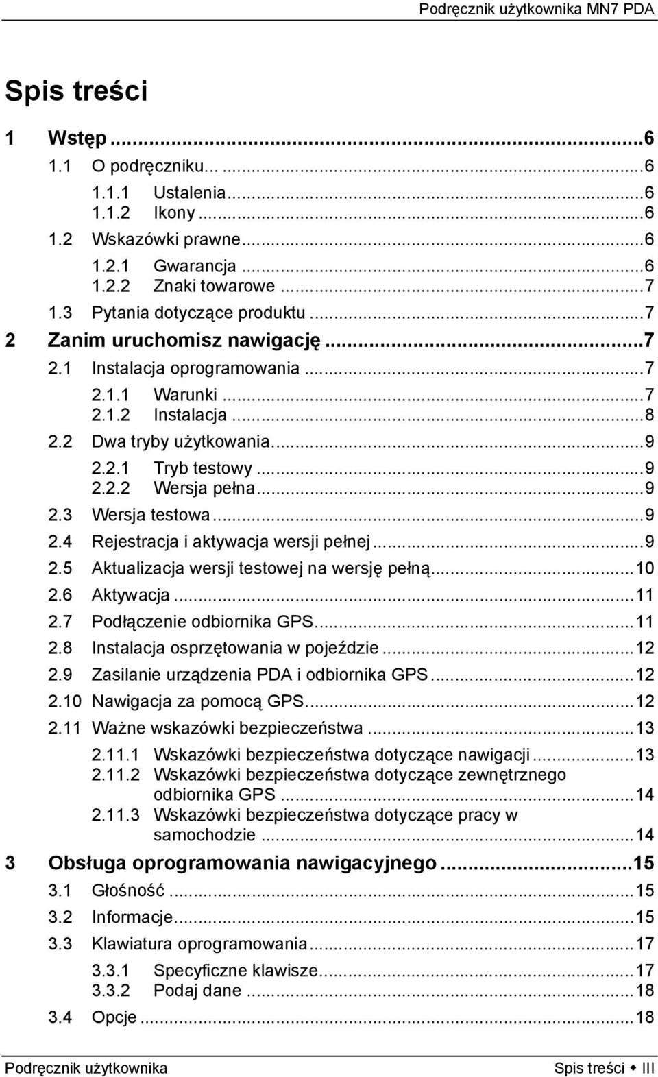 ..9 2.4 Rejestracja i aktywacja wersji pełnej...9 2.5 Aktualizacja wersji testowej na wersję pełną...10 2.6 Aktywacja...11 2.7 Podłączenie odbiornika GPS...11 2.8 Instalacja osprzętowania w pojeździe.