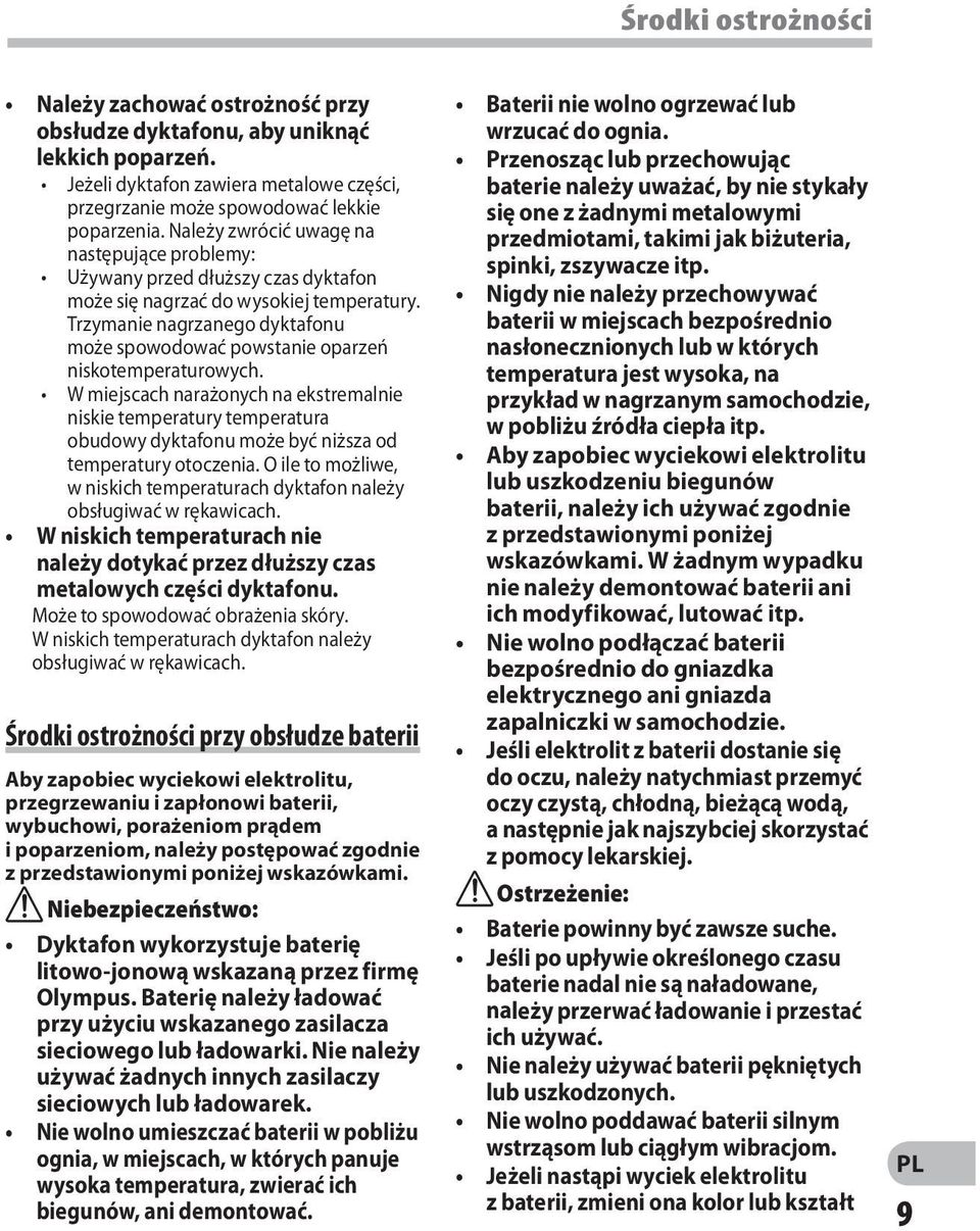 Trzymanie nagrzanego dyktafonu może spowodować powstanie oparzeń niskotemperaturowych.