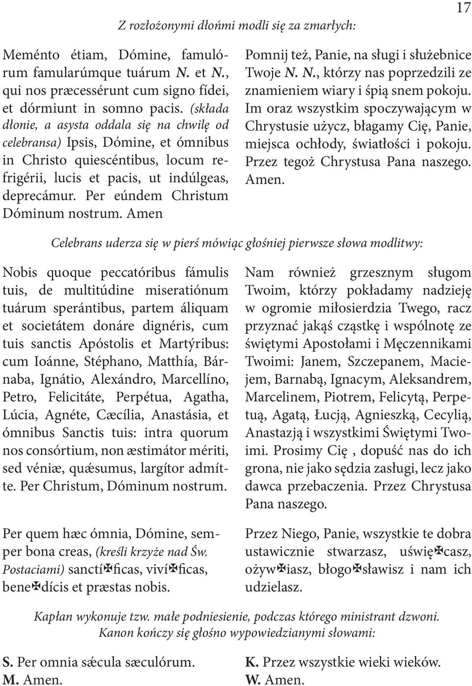 Per eúndem Christum Dóminum nostrum. Amen Pomnij też, Panie, na sługi i służebnice Twoje N. N., którzy nas poprzedzili ze znamieniem wiary i śpią snem pokoju.